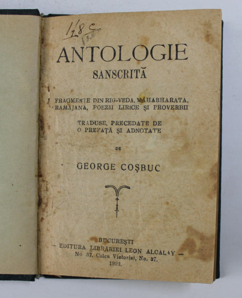 ANTOLOGIE SANSCRITA  traducere de GEORGE COSBUC , 1923 , PREZINTA PETE , LIPSA COPERTA ORIGINALA
