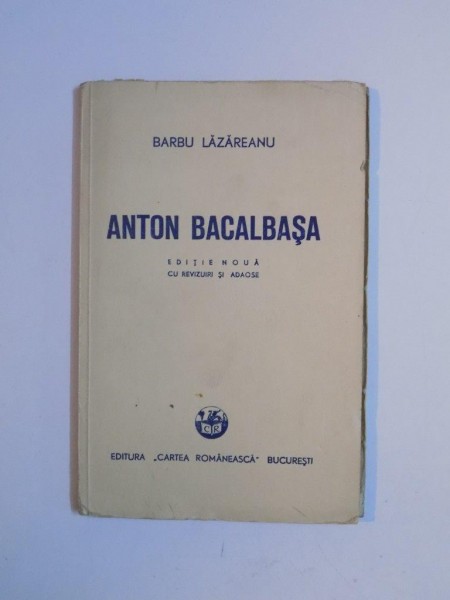 ANTON BACALBASA de BARBU LAZAREANU, EDITIE NOUA CU REVIZUIRI SI ADAOSE  1948