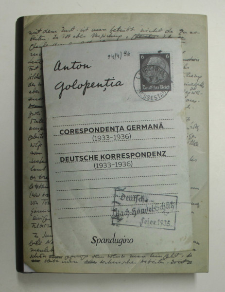 ANTON GOLOPENTIA - CORESPONDENTA GERMANA ( 1933 - 1936 ) , EDITIE IN ROMANA SI GERMANA , editie ingrijita de SANDA GOLOPENTIA , 2022