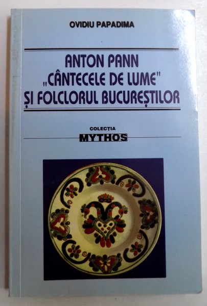 ANTON PANN &quot; CANTECELE DE LUME&quot; SI FOLCLORUL BUCURESTILOR - STUDIU ISTORIC- CRITIC de OVIDIU PAPADIMA , 2009