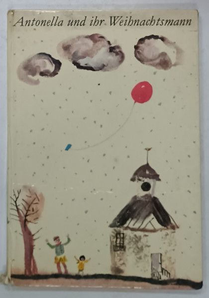 ANTONELLA  UND IHR WEINACHTSMANN ( ANTONELLA SI MOSUL CRACIUNUL EI  ) , CARTE PENTRU COPII CU TEXT IN LIMBA GERMANA , von BARBARA  AUGUSTIN , illustriert von GERHARD LAHR , ANII '80 , PREZINTA  URME DE UZURA
