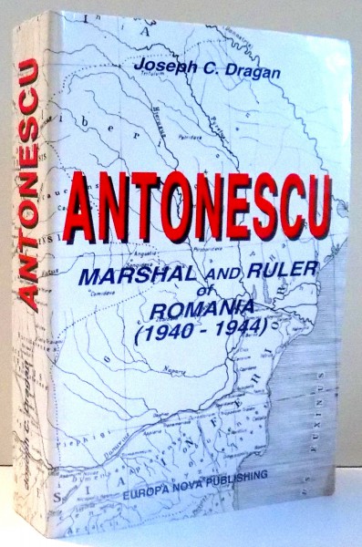 ANTONESCU MARSHAL AND RULER OF ROMANIA (1940-1944) de JOSEPH C. DRAGAN , 1995
