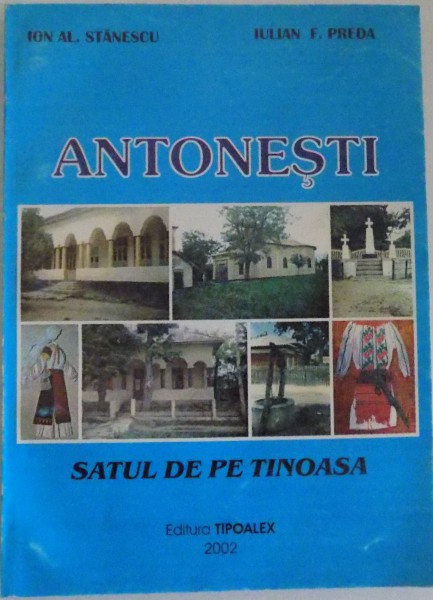 ANTONESTI , SATUL DE PE TINOASA de ION AL. STANESCU , IULIAN F. FREDA , 2002