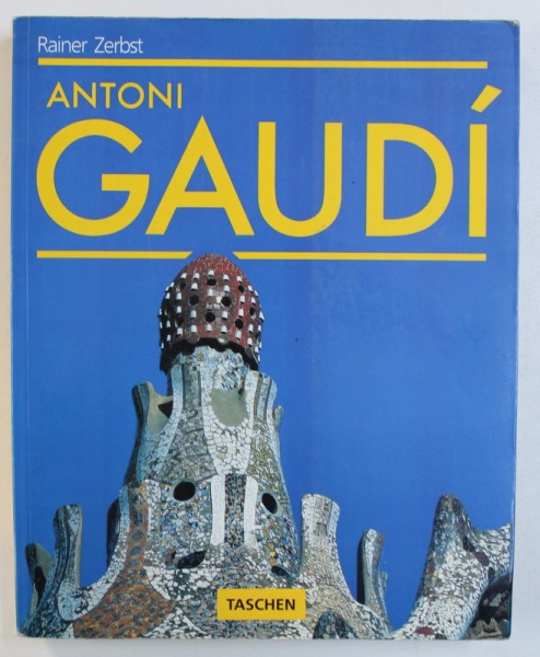ANTONI GAUDI 1852-1926 , ANTONI GAUDI I CORNET - A LIFE DEVOTED TO ARCHITECTURE by RAINER ZERBST , 1993