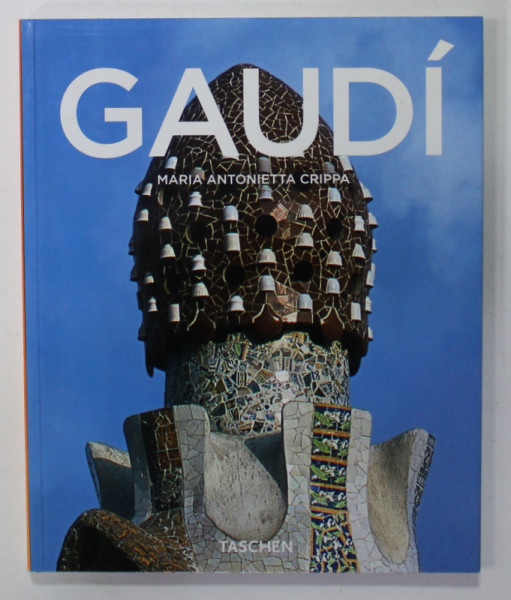 ANTONI GAUDI , 1852 - 1926 , DE LA NATURA LA ARHITECTURA de MARIA ANTOANETA CRIPPA , 2004, EDITIE IN LB. ROMANA