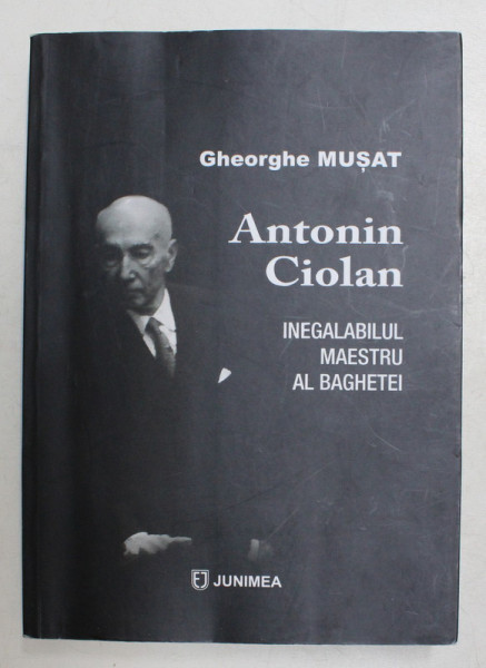 ANTONIN CIOLAN , INEGALABILUL MAESTRU AL BAGHETEI de GHEORGHE MUSAT , 2017