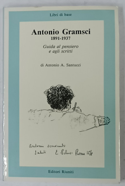 ANTONIO GRAMSCI 1891 -1937 , GUIDA AL PENSIERO E AGLI SCRITTI di ANTONIO A. SANTUCCI , 1987