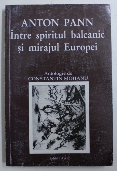 ANTONN PANN INTRE SPIRITUL BALCANIC SI MIRAJUL EUROPEI , antologie de CONSTANTIN MOHANU , 2005 , PREZINTA HALOURI DE APA