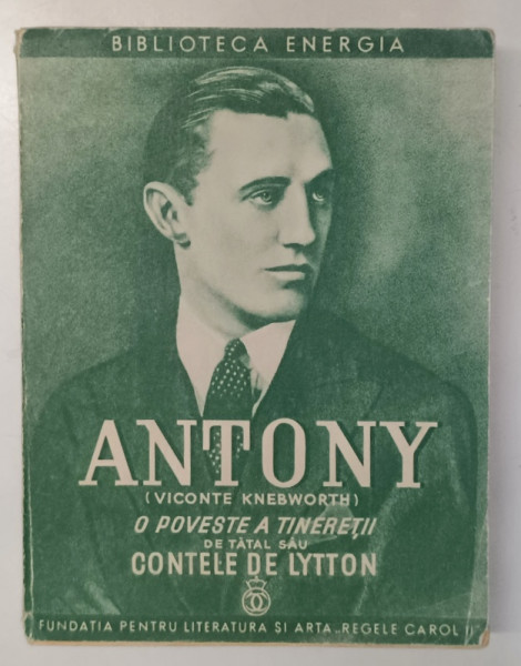 ANTONY , VICONTE DE KNEBWORTH  - O POVESTE A TINERETII DE TATAL SAU CONTELE DE LYTTON , 1939