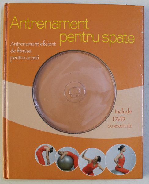 ANTRENAMENT PENTRU SPATE , ANTRENAMENT EFICIENT DE FITNESS PENTRU ACASA de CHRISTA G. TRACZINSKI si ROBERT S. POLSTER *CONTINE DVD