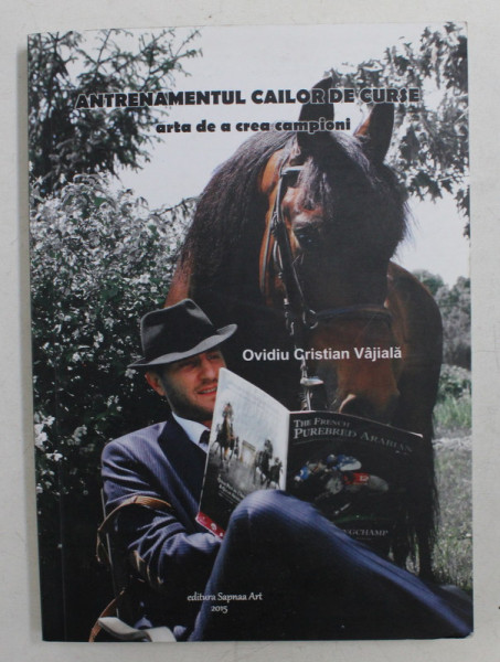ANTRENAMENTUL CAILOR DE CURSE , ARTA DE A CREA CAMPIONI de OVIDIU CRISTIAN VAJIALA , 2015