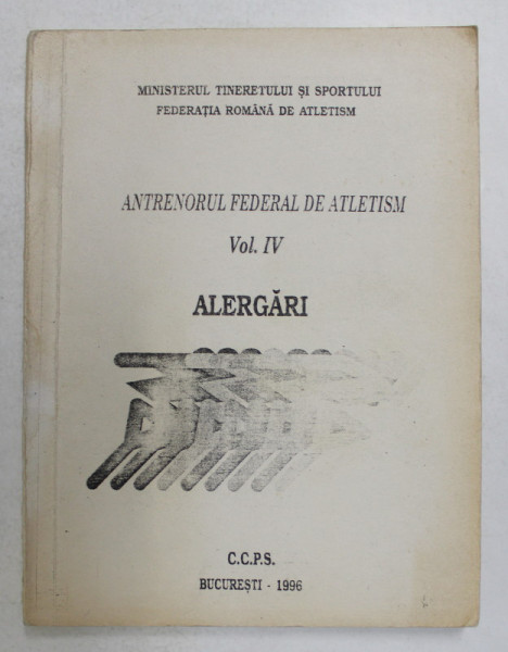 ANTRENORUL FEDERAL DE ATLETISM , VOLUMUL IV - ALERGARI , 1996