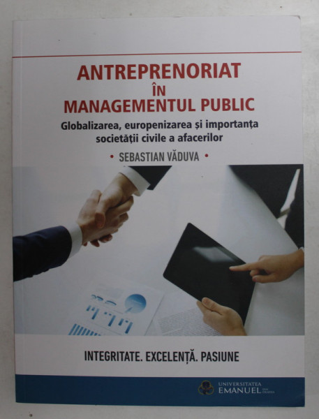 ANTREPRENORIAT IN MANAGEMENTUL PUBLIC  - GLOBALIZAREA , EUROPENIZAREA SI IMPORTANTA SOCIETATII CIVILE A AFACERILOR de SEBASTIAN  VADUVA , 2015