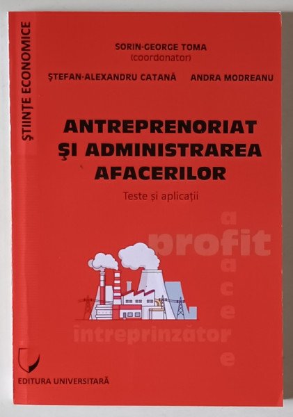 ANTREPRENORIAT SI ADMINISTAREA AFACERILOR , TESTE SI APLICATII , editie coordonata de SORIN - GEORGE TOMA , 2022