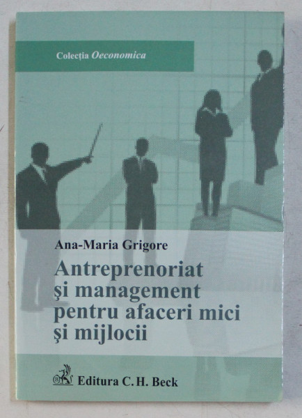 ANTREPRENORIAT SI MANAGEMENT PENTRU AFACERI MICI SI MIJLOCII de ANA - MARIA GRIGORE , 2012