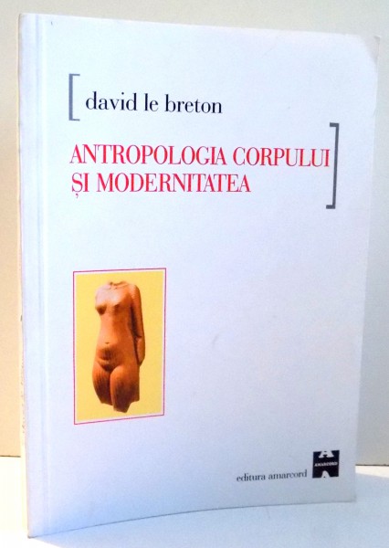 ANTROPOLOGIA CORPULUI SI MODERNITATEA de DAVID LE BRETON , 2002