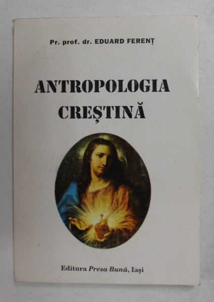 ANTROPOLOGIA CRESTINA - DESPRE HAR  de EDUARD FERENT , 1997 , PREZINTA SUBLINIERI CU PIXUL *