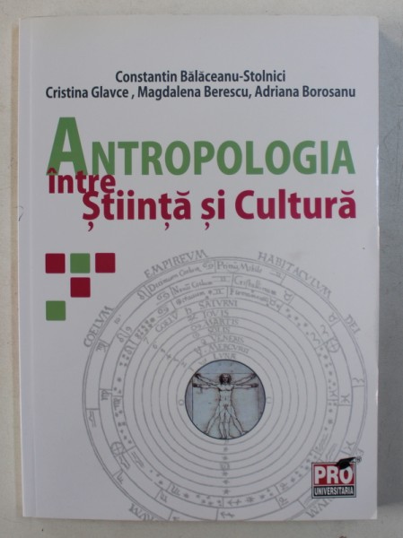 ANTROPOLOGIA INTRE STIINTA SI CULTURA de CONSTANTIN BALACEANU - STOLNICI ...ADRIANA BOROSANU , 2010