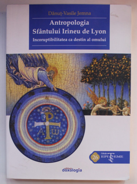ANTROPOLOGIA SFANTULUI IRINEU DE LYON de DANUT - VASILE JEMNA , 2017