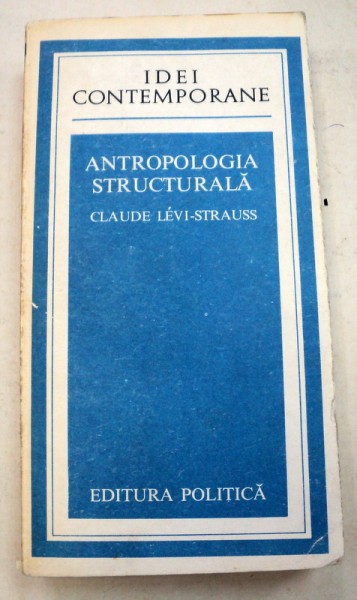 ANTROPOLOGIA STRUCTURALA - CLAUDE LEVI-STRAUSS  1978