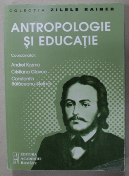 ANTROPOLOGIE SI EDUCATIE  , coordonatori ANDREI KOZMA ...CONSTANTIN BALACEANU - STOLNICI , VOLUMUL 10 , APARUTA  2017