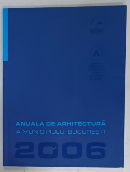 ANUALA DE ARHITECTURA  A MUNICIPIULUI BUCURESTI , 2006