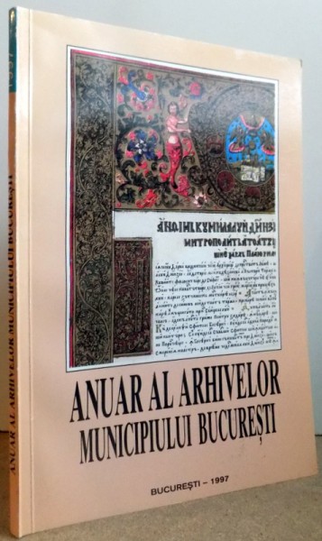 ANUAR AL ARHIVELOR MUNICIPIULUI BUCURESTI - DIN TRECUTUL ISTORIC SI URBANISTIC AL ORASULUI BUCURESTI VOL. I de ION VITAN , 1997