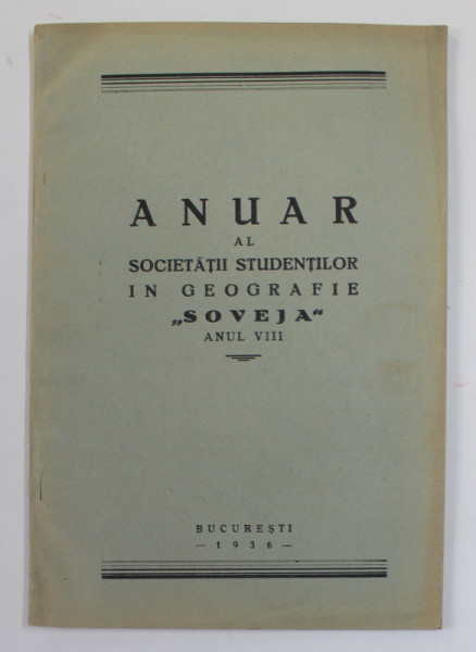 ANUAR AL SOCIETATII STUDENTILOR IN GEOGRAFIE '' SOVEJA '' , ANUL VIII , 1936