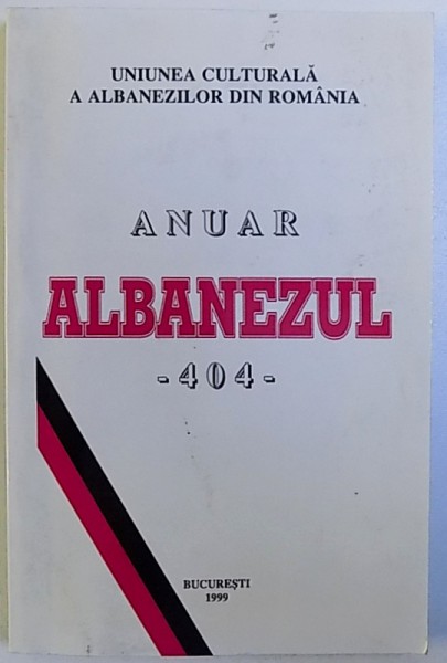ANUAR ALBANEZUL - 404 , SUPLIMENT AL REVISTEI " ALBANEZUL " , ANUL V , 1999 , EDITIE IN LIMBA ROMANA SI ALBANEZA , 1999