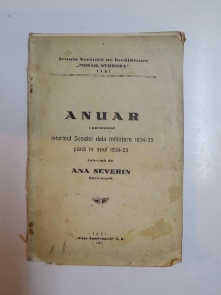 ANUAR CUPRINZAND ISTORICUL SCOALEI DE LA INFIINTARE 1834-35 PANA IN ANUL 1924-25 intocmit de ANA SEVERIN  1926