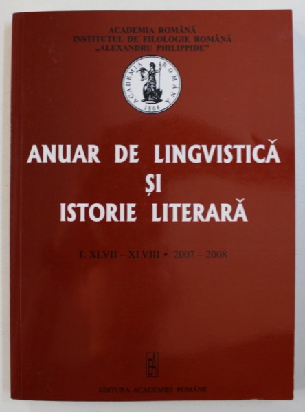ANUAR DE LINGVISTICA SI ISTORIE LITERARA - T. XLVII - XLVIII - 2007 - 2008 , 2009