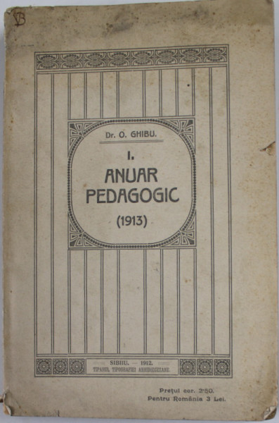 ANUAR PEDAGOGIC I . de ONISIFOR GHIBU ,( 1913  ) , APARUTA 1912 , COPERTA CU PETE SI URME DE UZURA , COTOR CU DEFECTE