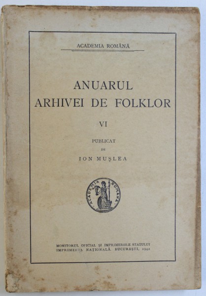 ANUARUL ARHIVEI DE FOLKLOR NR. VI , publicat de ION MUSLEA , 1942