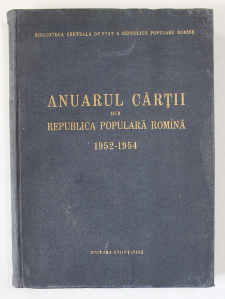 ANUARUL CARTII DIN REPUBLICA POPULARA ROMANA , 1952 -1954 , APARUTA 1957