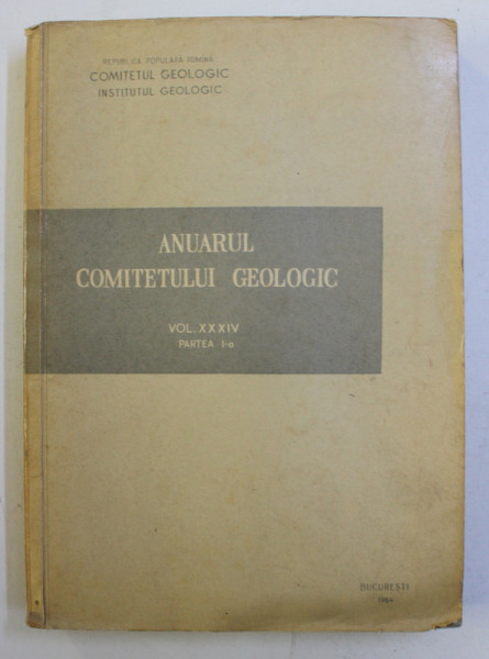 ANUARUL COMITETULUI GEOLOGIC , VOLUMUL XXXIV , PARTEA I , 1964