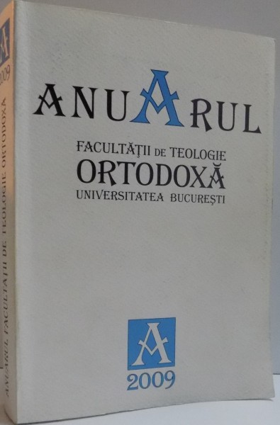 ANUARUL FACULTATII DE TEOLOGIE ORTODOXA PATRIARHUL JUSTINIAN , 2009