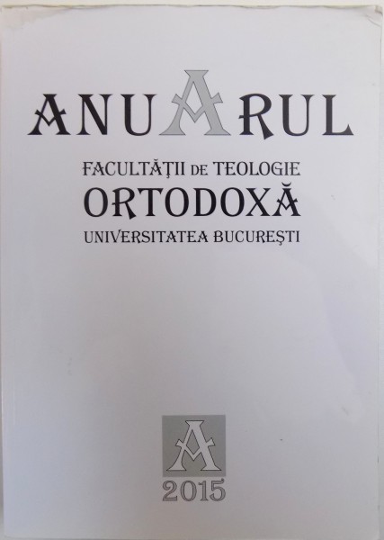 ANUARUL FACULTATII DE TEOLOGIE ORTODOXA  UNIVERSITATEA BUCURESTI , 2015