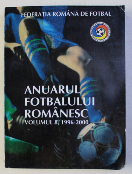 ANUARUL FOTBALULUI ROMANESC , VOLUMUL 8 , 1996 - 2000 de RAUL ALEXANDRESCU ...RAZVAN TOMA , 2000