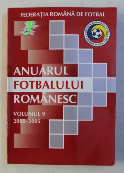 ANUARUL FOTBALULUI ROMANESC , VOLUMUL 9 - 2000 - 2005 de ION CARSTEA ...RAZVAN TOMA , 2005