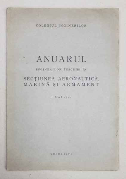 ANUARUL INGINERILOR INSCRISI IN SECTIUNEA AERONAUTICA , MARINA SI ARMAMENT , 1 MAI 1940