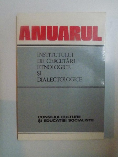 ANUARUL INSTITUTULUI DE CERCETARI ETNOLOGICE SI DIALECTOLOGICE , SERIA 5 - A de IOAN ILISIU , VALERIU RUSU , ION IONICA , 1983
