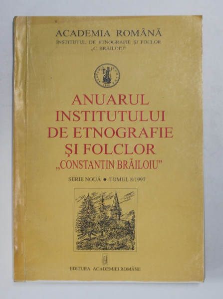 ANUARUL INSTITUTULUI DE ETNOGRAFIE SI FOLCLOR ' CONSTANTIN BRAILOIU ' , SERIE NOUA , TOMUL 8 / 1997