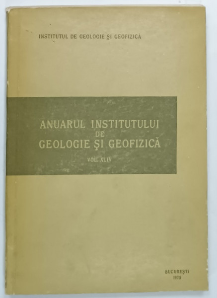 ANUARUL INSTITUTULUI DE GEOLOGIE SI GEOFIZICA , VOLUMUL XLIV , 1975