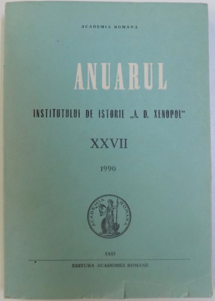 ANUARUL INSTITUTULUI DE ISTORIE &quot; A. D. XENOPOL &quot;  TOM  XXVII , 1990