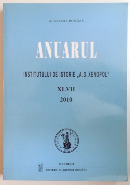 ANUARUL INSTITUTULUI DE ISTORIE "A.D. XENOPOL " VOL  XLVII , 2010