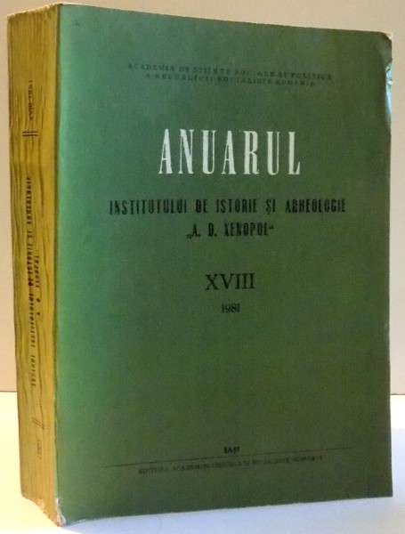 ANUARUL INSTITUTULUI DE ISTORIE SI ARHEOLOGIE "A.D. XENOPOL", XVIII de COLECTIV DE AUTORI , 1981