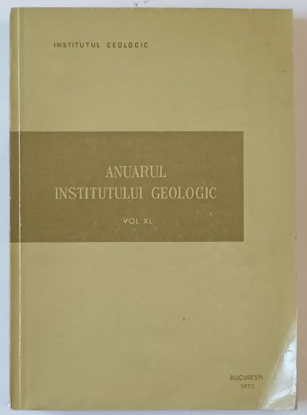 ANUARUL INSTITUTULUI GEOLOGIC , VOLUMUL XL , 1973