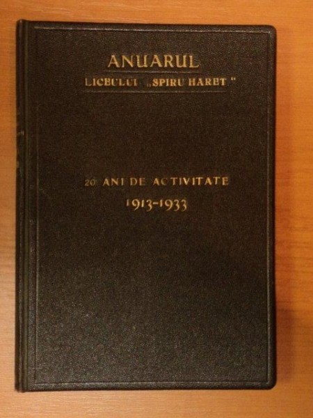 ANUARUL LECEULUI SPIRU HARET 20 ANI DE ACTIVITATE 1913 - 1933
