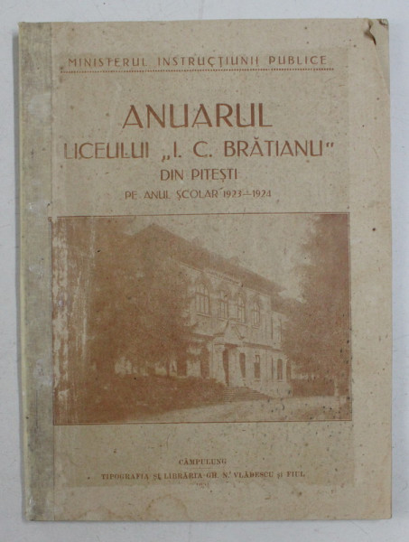 ANUARUL LICEULUI '  I.C. BRATIANU  '  DIN PITESTI PE ANUL SCOLAR 1923 - 1924 , APARUTA 1924