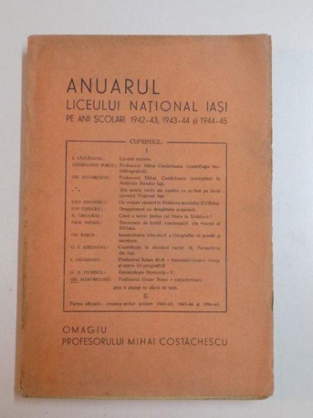 ANUARUL LICEULUI NATIONAL IASI PE ANII SCOLARI (1942 - 1943 , 1943 - 1944 , 1944 - 1945) , OMAGIU PROFESORULUI MIHAI COSTACHESCU , 1946
